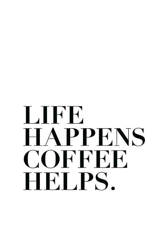 Life Happens, Coffee Helps Poster